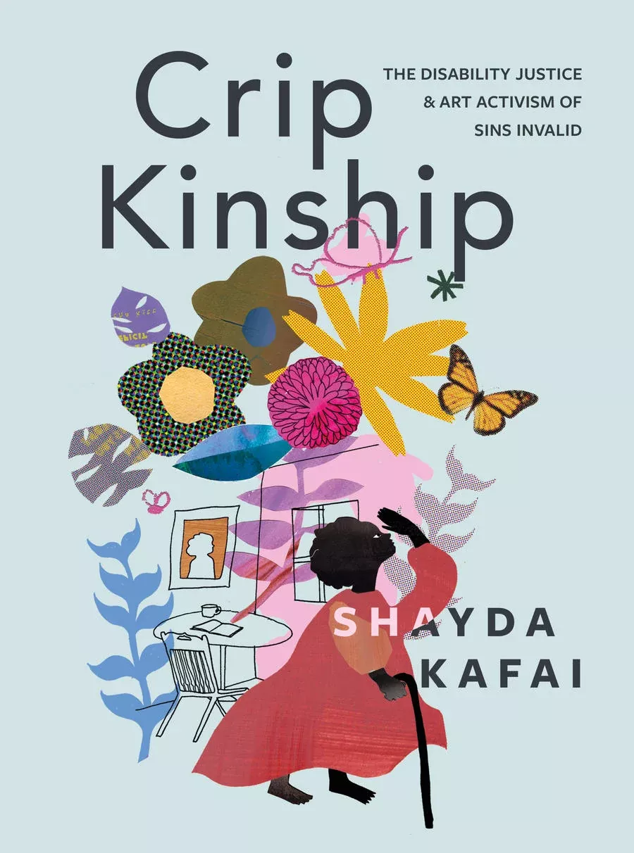 Crip Kinship: The Disability Justice & Art Activism of Sins Invalid
