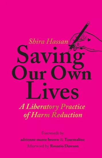 Saving Our Own Lives A Liberatory Practice of Harm Reduction