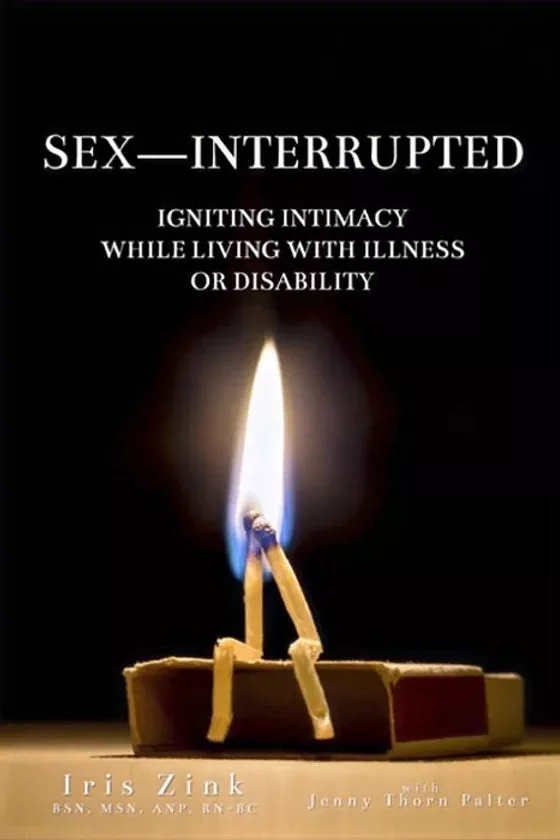 Sex-Interrupted: Igniting Intimacy While Living with Illness or Disability