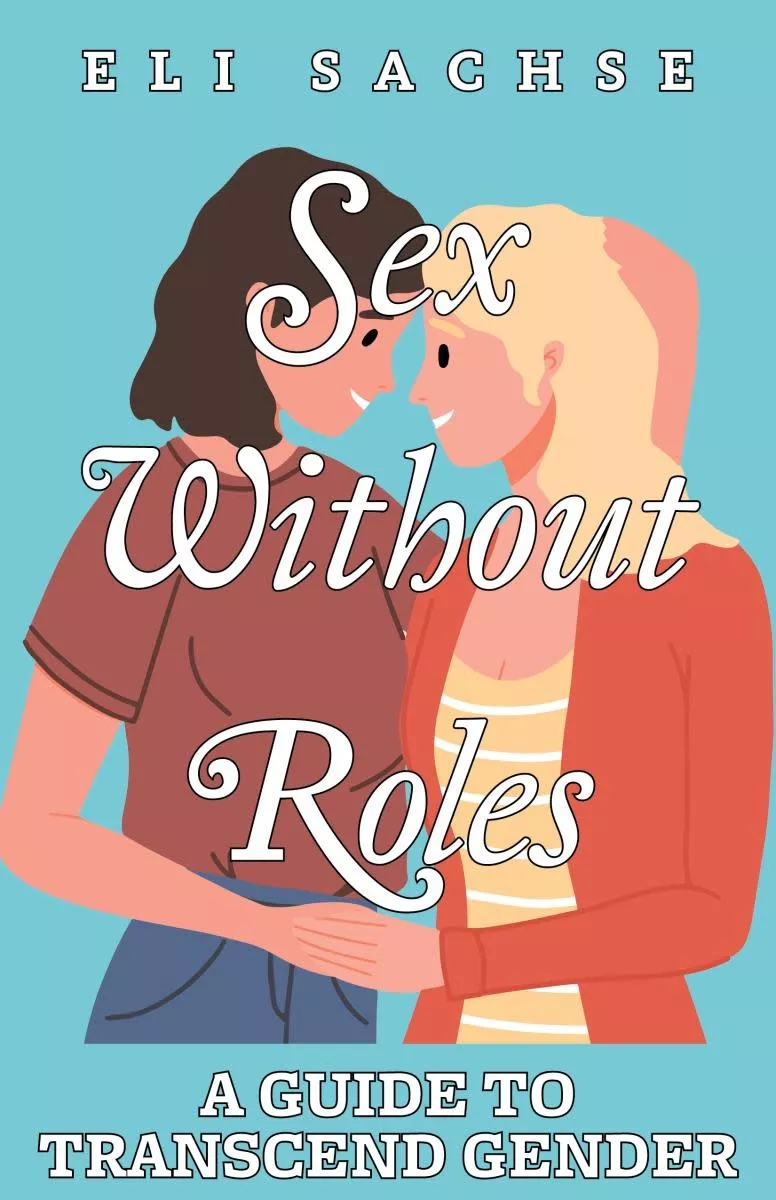 Sex Without Roles: Transcending Gender