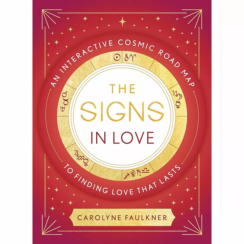 The Signs In Love: An Interactive Cosmic Road Map to Finding Love That Lasts