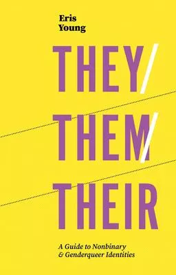 They/Them/Their: A Guide to Non-Binary and Genderqueer Identities
