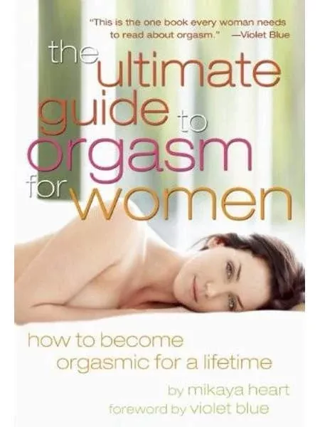 Ultimate Guide to Orgasm for Women: How to Become Orgasmic for a Lifetime