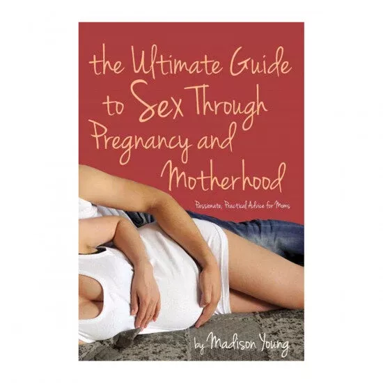 The Ultimate Guide to Sex Through Pregnancy and