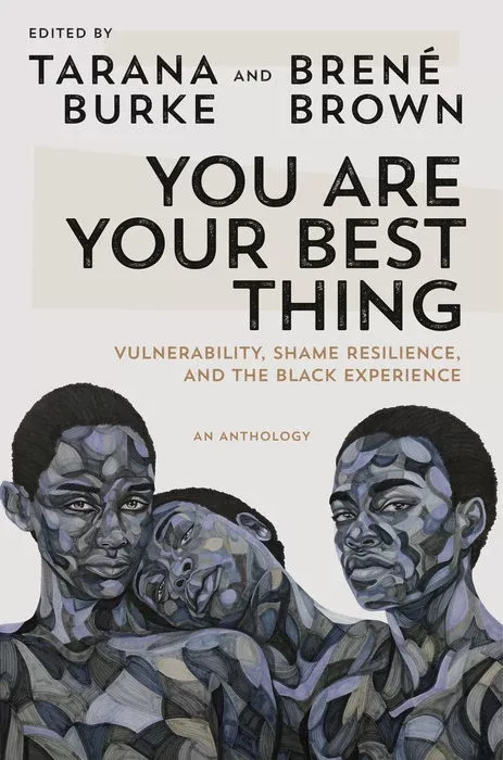 You Are Your Best Thing: Vulnerability, Shame Resilience and the Black Experience
